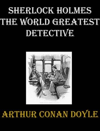 Sherlock Holmes The World Greatest Detective