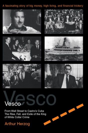Robert Vesco From Wall Street to Castro\