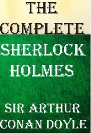 The Complete Sherlock Holmes: All 4 Novels and 56 Short Stories