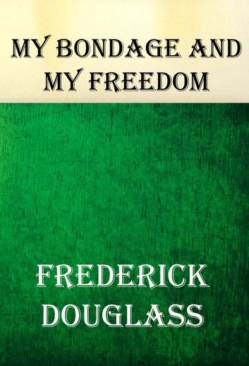 MY BONDAGE and MY FREEDOM: (An African American Heritage Book)