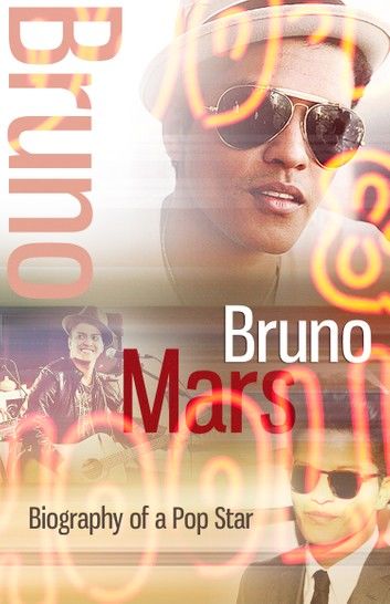 Bruno Mars - Biography of a Pop Star