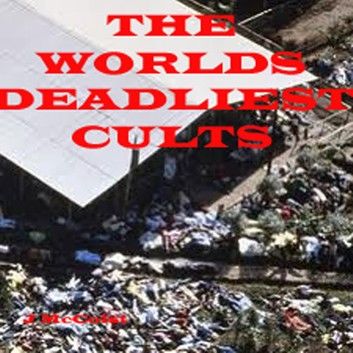 The Worlds Deadliest Cults