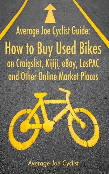 Average Joe Cyclist Guide: How to Buy Used Bikes on Craigslist, Kijiji, eBay, LesPAC and other Online Market Places