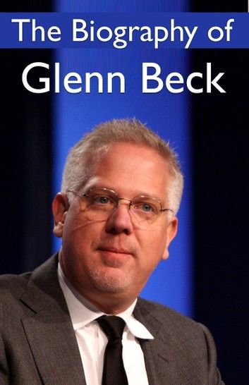 The Biography of Glenn Beck