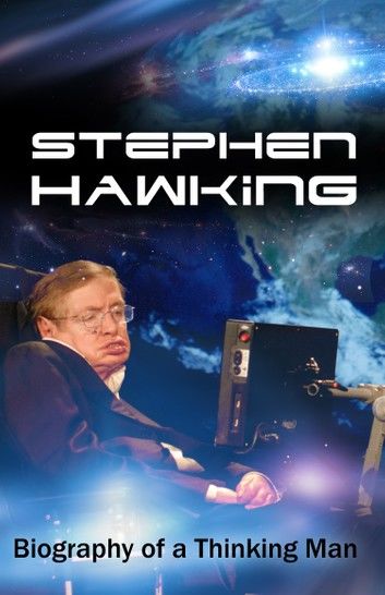 Stephen Hawking - Biography of a Thinking Man