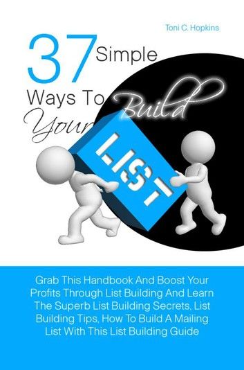 37 Simple Ways To Build Your List