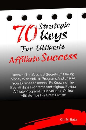 70 Strategic Keys For Ultimate Affiliate Success