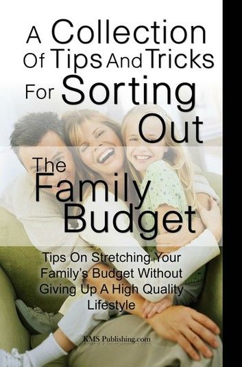 A Collection Of Tips And Tricks For Sorting Out The Family Budget