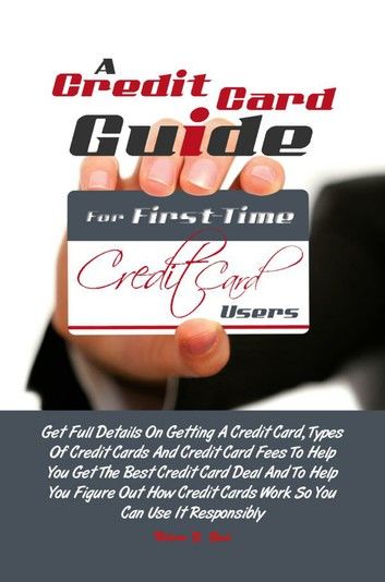A Credit Card Guide For First-Time Credit Card Users