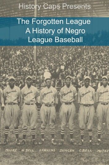 The Forgotten League: A History of Negro League Baseball