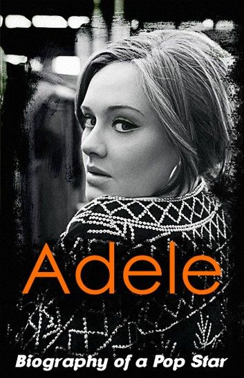 Adele – Biography of a Pop Star