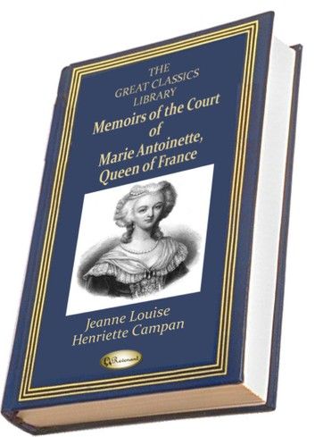 Memoirs of the Court of Marie Antoinette, Queen of France (THE GREAT CLASSICS LIBRARY)