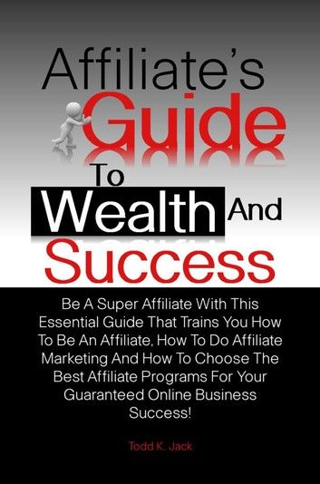 Affiliate’s Guide To Wealth And Success