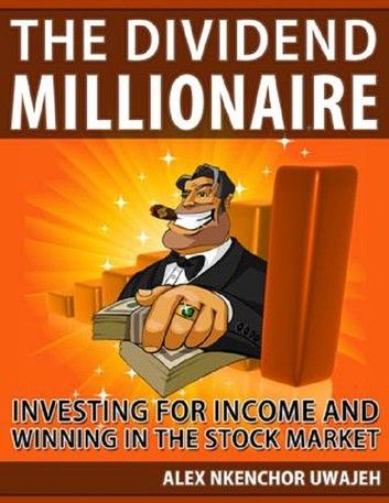 The Dividend Millionaire: Investing for Income and winning in the stock market (Personal Finance, Investments, Business, investing)