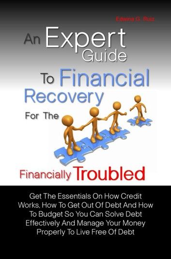 An Expert Guide To Financial Recovery For The Financially Troubled