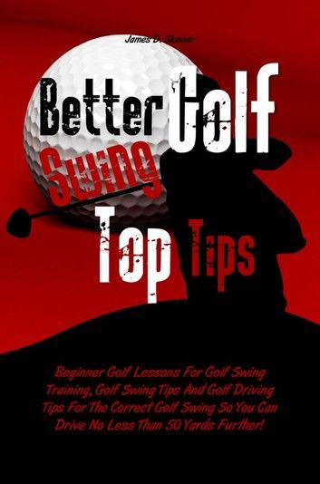 Better Golf Swing Top Tips