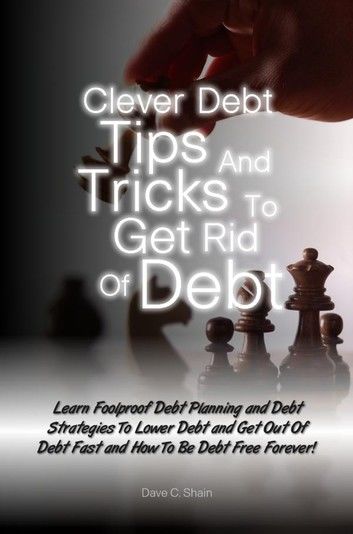 Clever Debt Tips and Tricks To Get Rid Of Debt