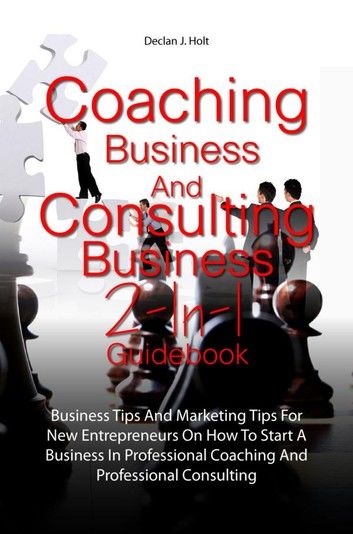 Coaching Business And Consulting Business 2-In-1 Guidebook