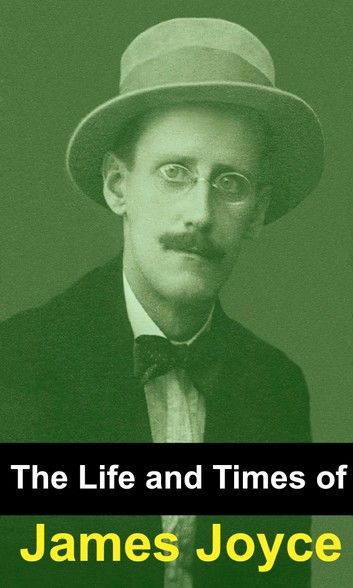 The Life and Times of James Joyce