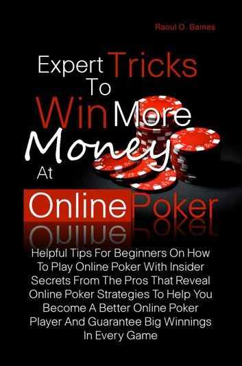 Expert Tricks To Win More Money at Online Poker!