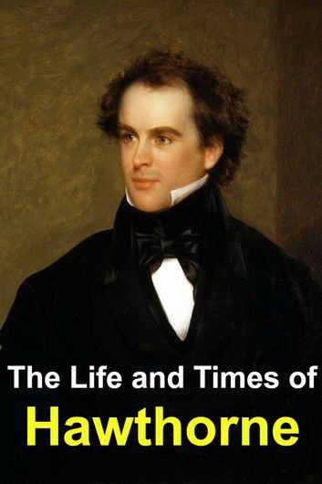 The Life and Times of Nathaniel Hawthorne