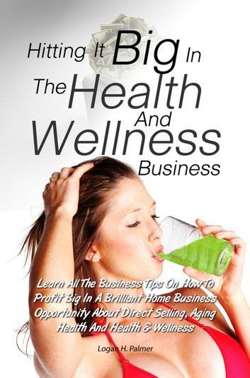 Hitting It Big In The Health And Wellness Business