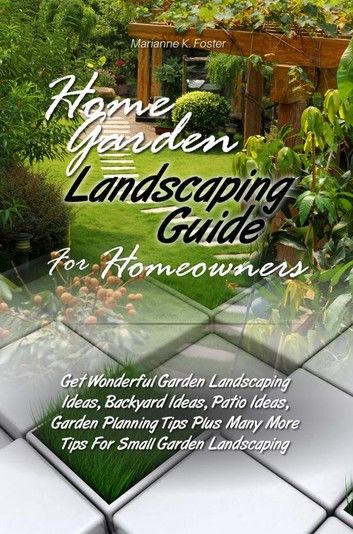 Home Garden Landscaping Guide For Homeowners