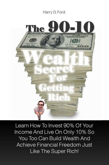 The 90-10 Wealth Secret For Getting Rich