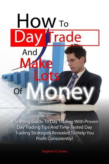 How To Day Trade And Make Lots Of Money