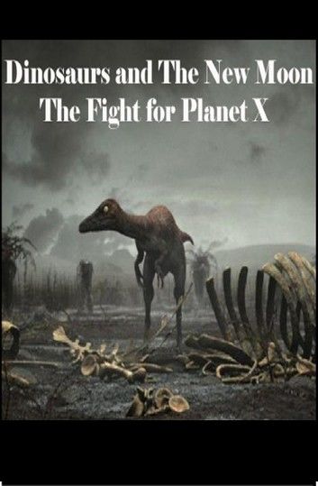 Dinosaurs and The New Moon: The Fight for Planet X