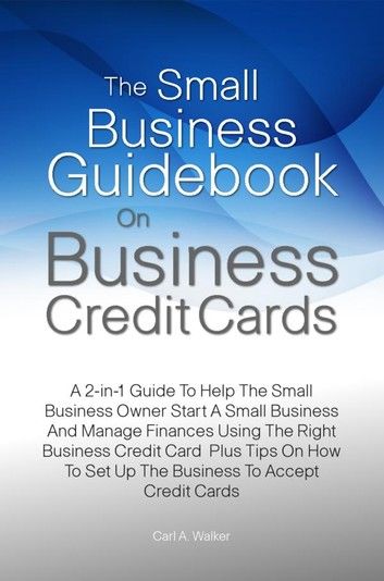 The Small Business Guidebook On Business Credit Cards