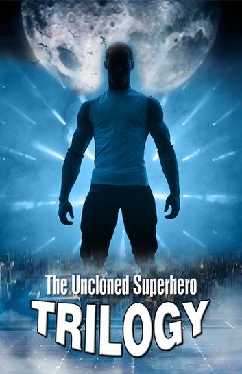 The Uncloned Superhero Trilogy