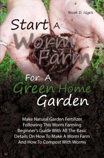 Start A Worm Farm For A Green Home Garden