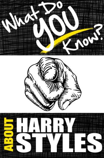What Do You Know About Harry Styles? - The Unauthorized Trivia Quiz Game Book About Harry Style Facts