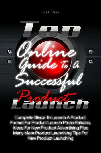 Top Online Guide To A Successful Product Launch