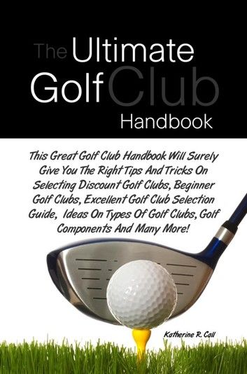 The Ultimate Golf Club Handbook