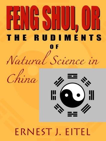 Feng Shui, Or, The Rudiments Of Natural Science In China
