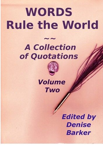 WORDS Rule the World ~ A Collection of Quotations, VOLUME TWO