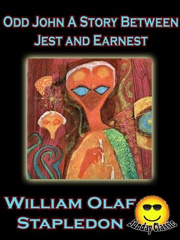 Odd John A Story Between Jest and Earnest
