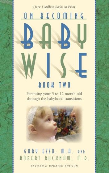 On Becoming Babywise: Book II Parenting Your Pretoddler Five to Fifteen Months