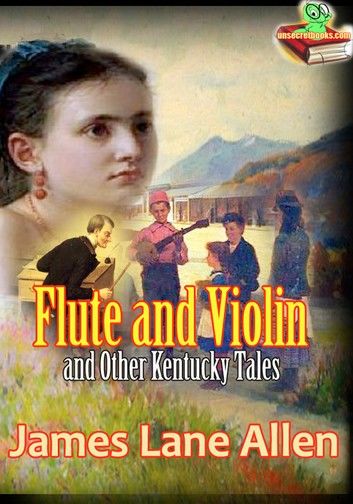 Flute and Violin and Other Kentucky Tales and Romances