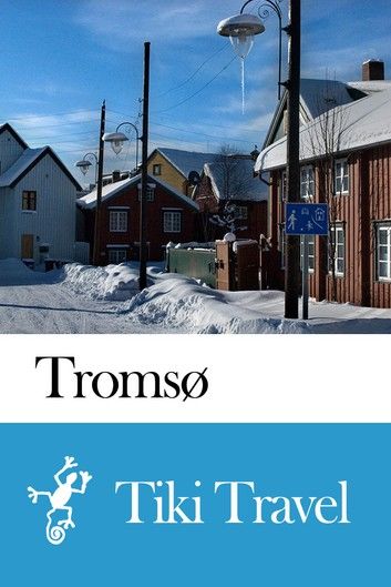 Tromsø (Norway) Travel Guide - Tiki Travel