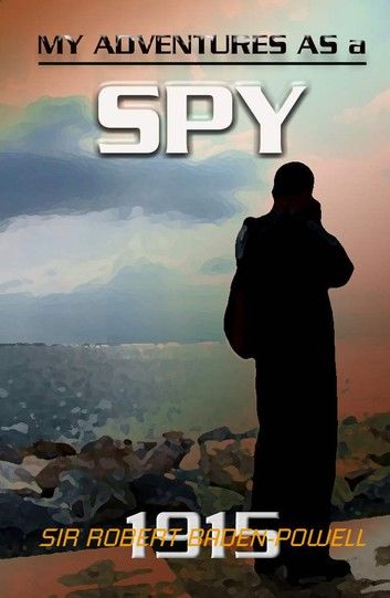 My Adventures as a Spy / The Story of Baden-Powell \