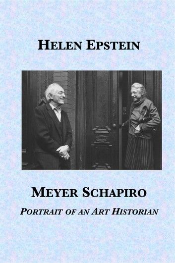 Meyer Schapiro: Portrait of an Art Historian