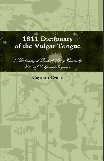 1811 Dictionary of the Vulgar Tongue