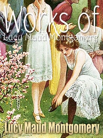 Works of Lucy Maud Montgomery