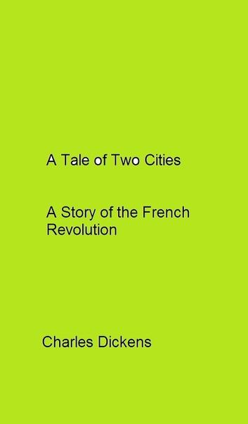 A Tale of Two Cities A Story of the French Revolution