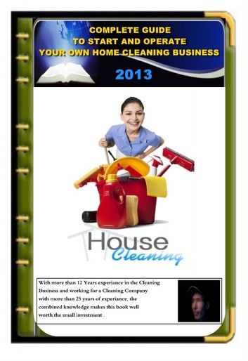 Complete guide To Start And Operate Your Own Home Cleaning Business