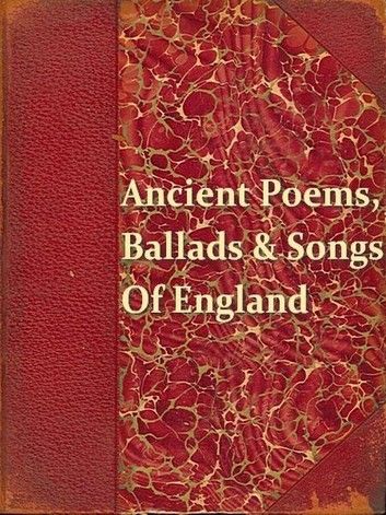 Ancient Poems, Ballads and Songs of England