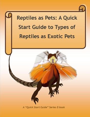 Reptiles as Pets: A Quick Start Guide to Types of Reptiles as Exotic Pets